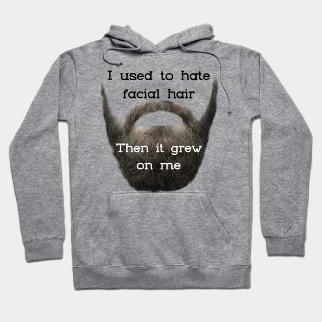 I Used to Hate Facial Hair ... Then is Grew on Me Hoodie by TravelTeezShop